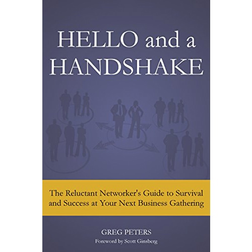 Hello and A Handshake: The Reluctant Networker’s Guide to Survival and Success at Your Next Business Gathering